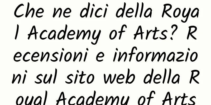 Che ne dici della Royal Academy of Arts? Recensioni e informazioni sul sito web della Royal Academy of Arts