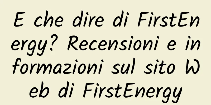 E che dire di FirstEnergy? Recensioni e informazioni sul sito Web di FirstEnergy
