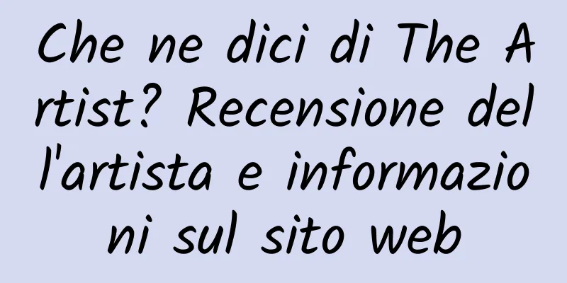 Che ne dici di The Artist? Recensione dell'artista e informazioni sul sito web