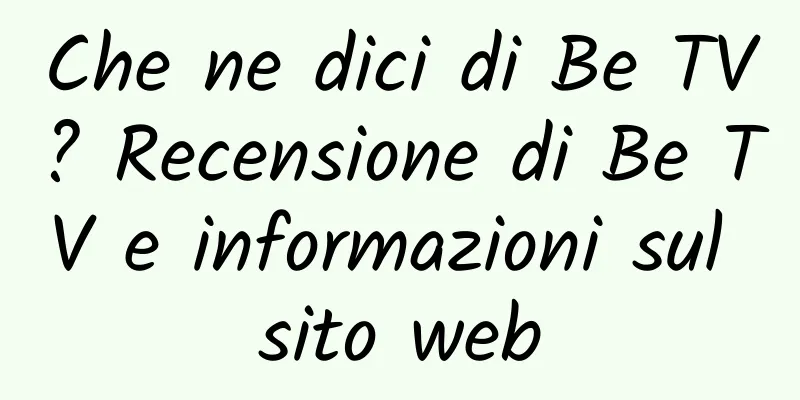 Che ne dici di Be TV? Recensione di Be TV e informazioni sul sito web