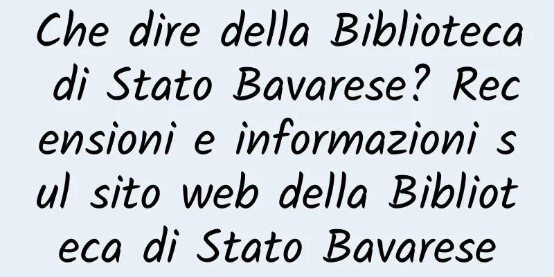 Che dire della Biblioteca di Stato Bavarese? Recensioni e informazioni sul sito web della Biblioteca di Stato Bavarese