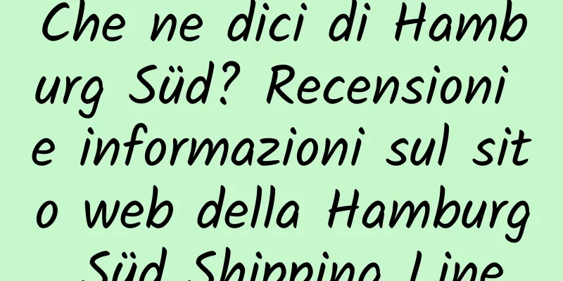 Che ne dici di Hamburg Süd? Recensioni e informazioni sul sito web della Hamburg Süd Shipping Line