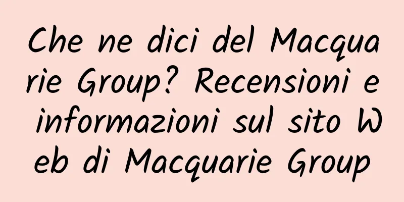 Che ne dici del Macquarie Group? Recensioni e informazioni sul sito Web di Macquarie Group