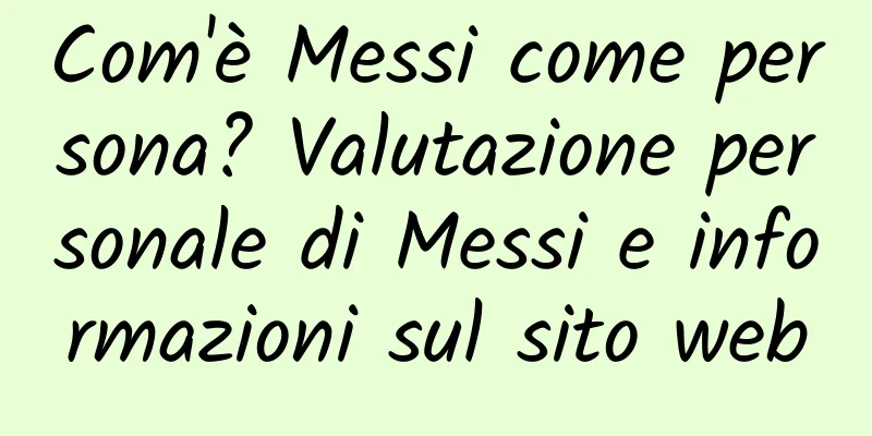 Com'è Messi come persona? Valutazione personale di Messi e informazioni sul sito web