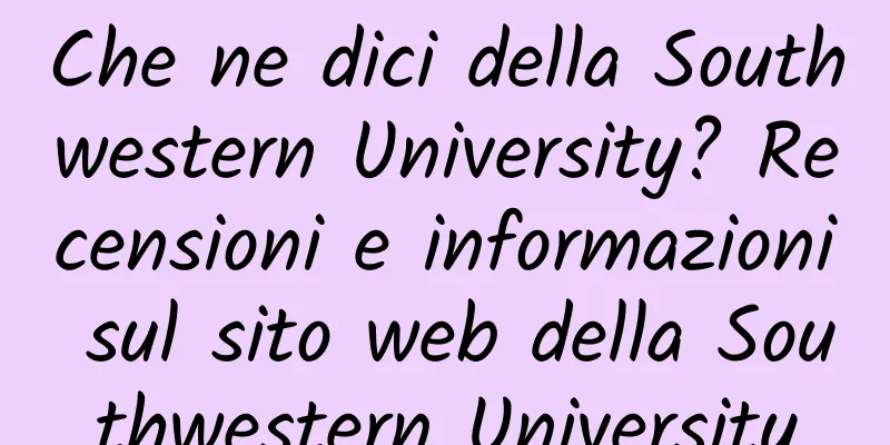 Che ne dici della Southwestern University? Recensioni e informazioni sul sito web della Southwestern University