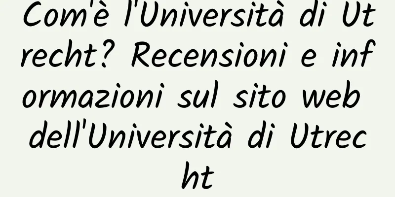 Com'è l'Università di Utrecht? Recensioni e informazioni sul sito web dell'Università di Utrecht