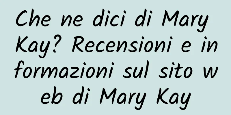 Che ne dici di Mary Kay? Recensioni e informazioni sul sito web di Mary Kay