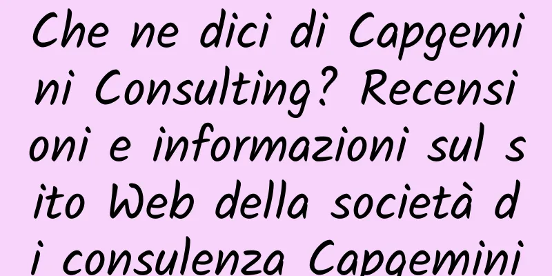 Che ne dici di Capgemini Consulting? Recensioni e informazioni sul sito Web della società di consulenza Capgemini