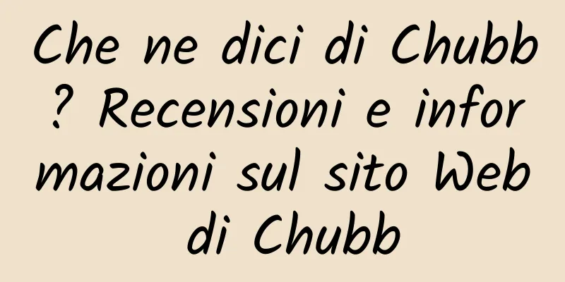 Che ne dici di Chubb? Recensioni e informazioni sul sito Web di Chubb