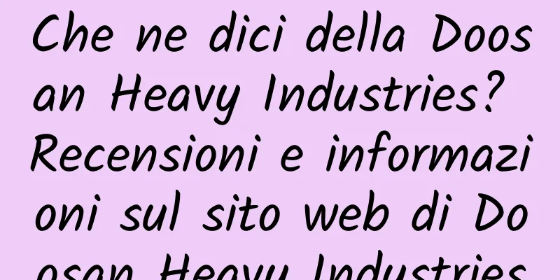 Che ne dici della Doosan Heavy Industries? Recensioni e informazioni sul sito web di Doosan Heavy Industries