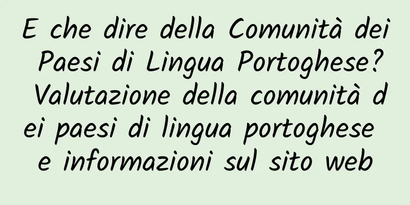 E che dire della Comunità dei Paesi di Lingua Portoghese? Valutazione della comunità dei paesi di lingua portoghese e informazioni sul sito web