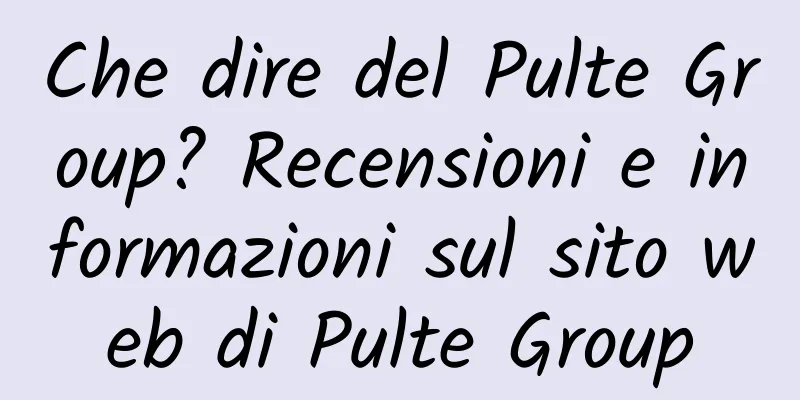 Che dire del Pulte Group? Recensioni e informazioni sul sito web di Pulte Group