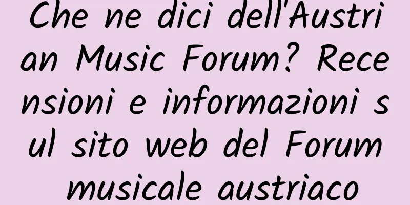 Che ne dici dell'Austrian Music Forum? Recensioni e informazioni sul sito web del Forum musicale austriaco