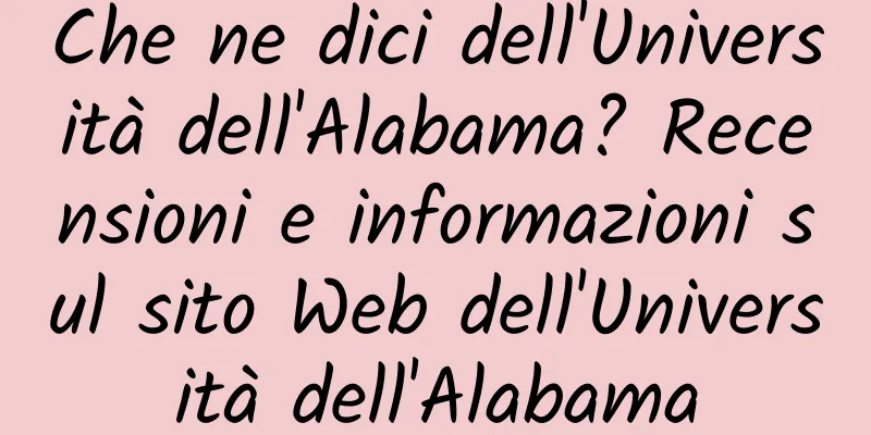 Che ne dici dell'Università dell'Alabama? Recensioni e informazioni sul sito Web dell'Università dell'Alabama