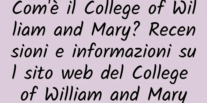Com'è il College of William and Mary? Recensioni e informazioni sul sito web del College of William and Mary