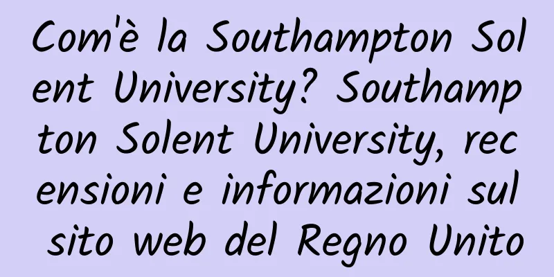 Com'è la Southampton Solent University? Southampton Solent University, recensioni e informazioni sul sito web del Regno Unito
