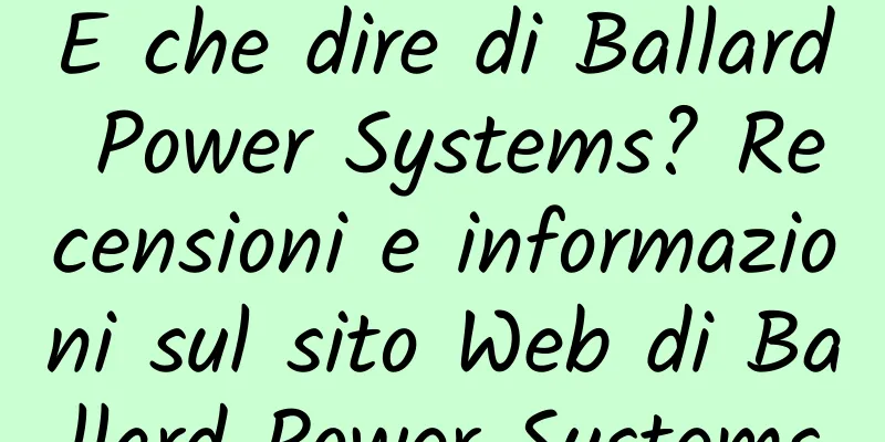 E che dire di Ballard Power Systems? Recensioni e informazioni sul sito Web di Ballard Power Systems