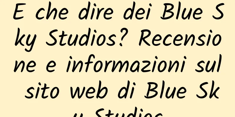 E che dire dei Blue Sky Studios? Recensione e informazioni sul sito web di Blue Sky Studios
