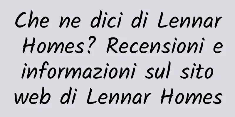 Che ne dici di Lennar Homes? Recensioni e informazioni sul sito web di Lennar Homes