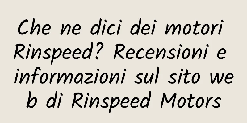 Che ne dici dei motori Rinspeed? Recensioni e informazioni sul sito web di Rinspeed Motors