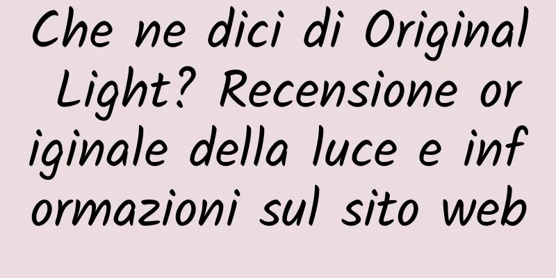 Che ne dici di Original Light? Recensione originale della luce e informazioni sul sito web