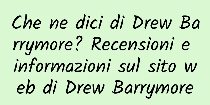 Che ne dici di Drew Barrymore? Recensioni e informazioni sul sito web di Drew Barrymore