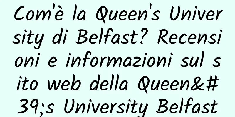 Com'è la Queen's University di Belfast? Recensioni e informazioni sul sito web della Queen's University Belfast