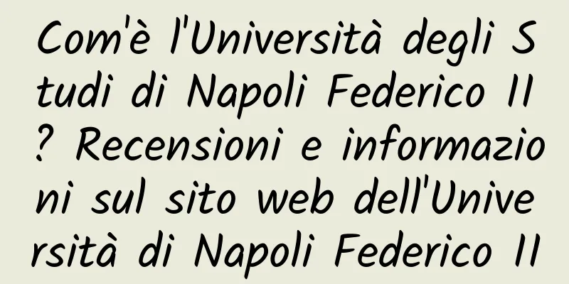 Com'è l'Università degli Studi di Napoli Federico II? Recensioni e informazioni sul sito web dell'Università di Napoli Federico II