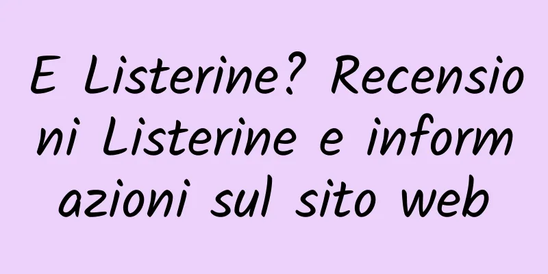 E Listerine? Recensioni Listerine e informazioni sul sito web