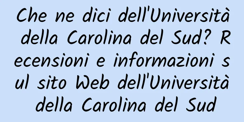 Che ne dici dell'Università della Carolina del Sud? Recensioni e informazioni sul sito Web dell'Università della Carolina del Sud
