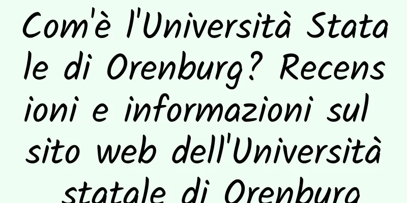 Com'è l'Università Statale di Orenburg? Recensioni e informazioni sul sito web dell'Università statale di Orenburg