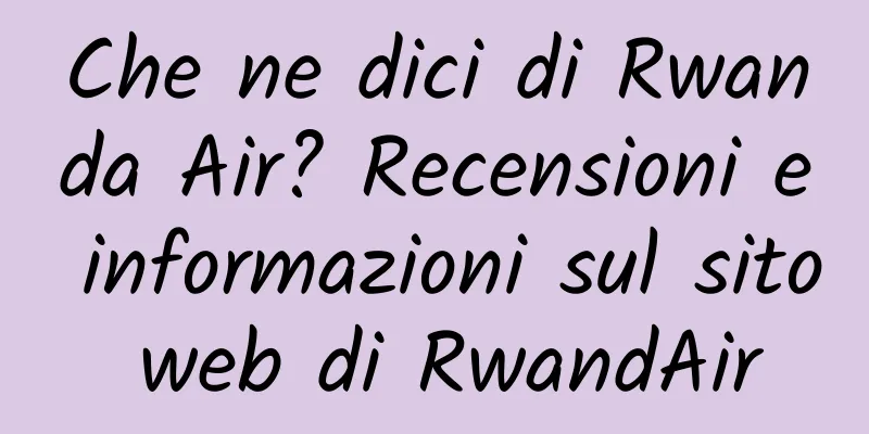 Che ne dici di Rwanda Air? Recensioni e informazioni sul sito web di RwandAir