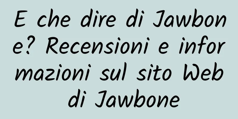 E che dire di Jawbone? Recensioni e informazioni sul sito Web di Jawbone