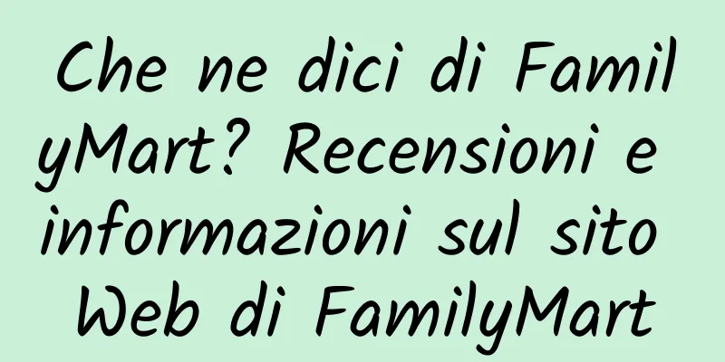Che ne dici di FamilyMart? Recensioni e informazioni sul sito Web di FamilyMart