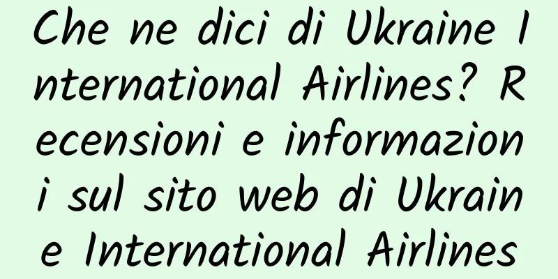Che ne dici di Ukraine International Airlines? Recensioni e informazioni sul sito web di Ukraine International Airlines