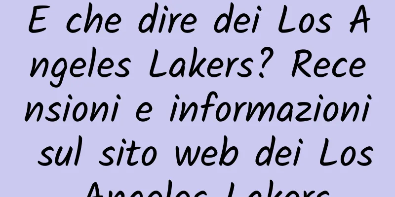 E che dire dei Los Angeles Lakers? Recensioni e informazioni sul sito web dei Los Angeles Lakers
