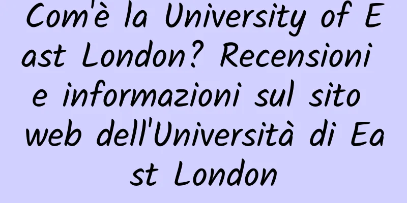 Com'è la University of East London? Recensioni e informazioni sul sito web dell'Università di East London