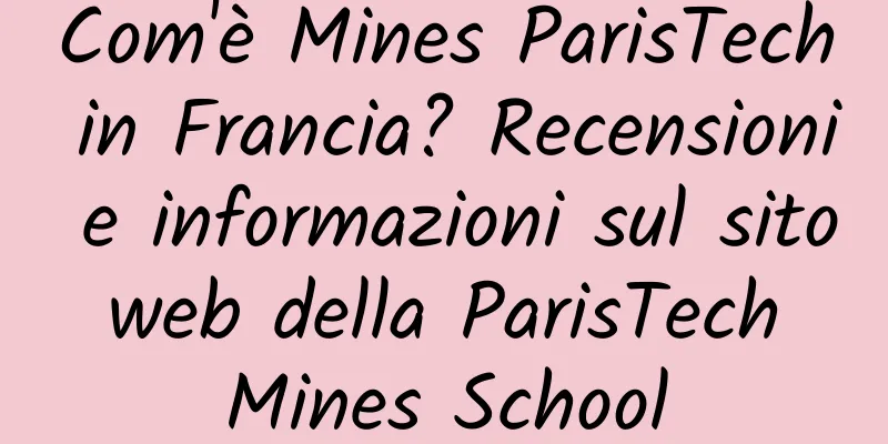 Com'è Mines ParisTech in Francia? Recensioni e informazioni sul sito web della ParisTech Mines School