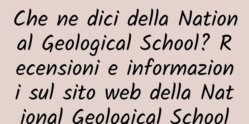 Che ne dici della National Geological School? Recensioni e informazioni sul sito web della National Geological School