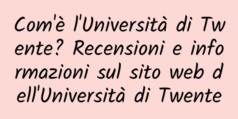 Com'è l'Università di Twente? Recensioni e informazioni sul sito web dell'Università di Twente