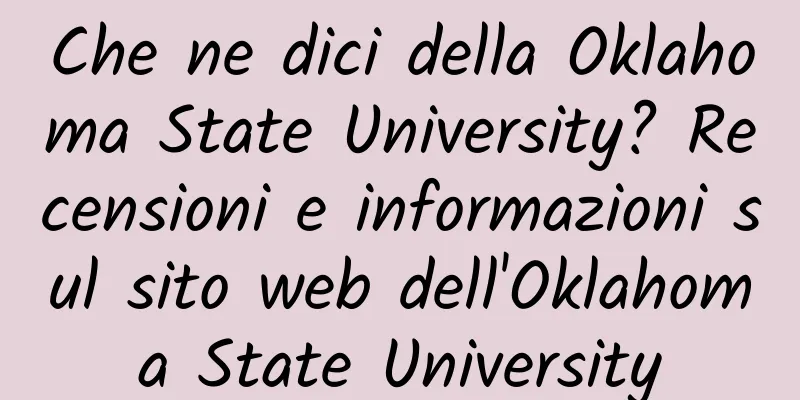 Che ne dici della Oklahoma State University? Recensioni e informazioni sul sito web dell'Oklahoma State University