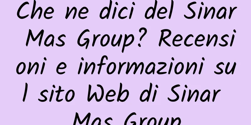 Che ne dici del Sinar Mas Group? Recensioni e informazioni sul sito Web di Sinar Mas Group