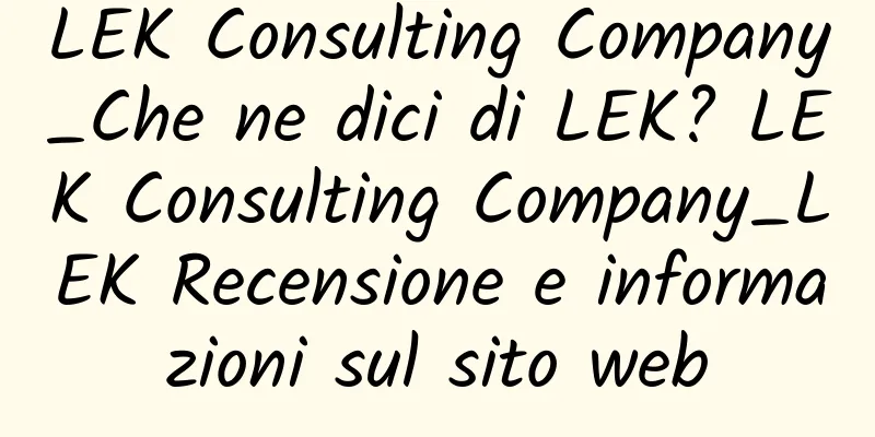 LEK Consulting Company_Che ne dici di LEK? LEK Consulting Company_LEK Recensione e informazioni sul sito web