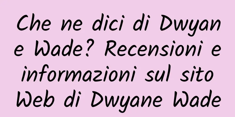 Che ne dici di Dwyane Wade? Recensioni e informazioni sul sito Web di Dwyane Wade