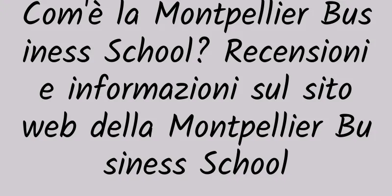 Com'è la Montpellier Business School? Recensioni e informazioni sul sito web della Montpellier Business School