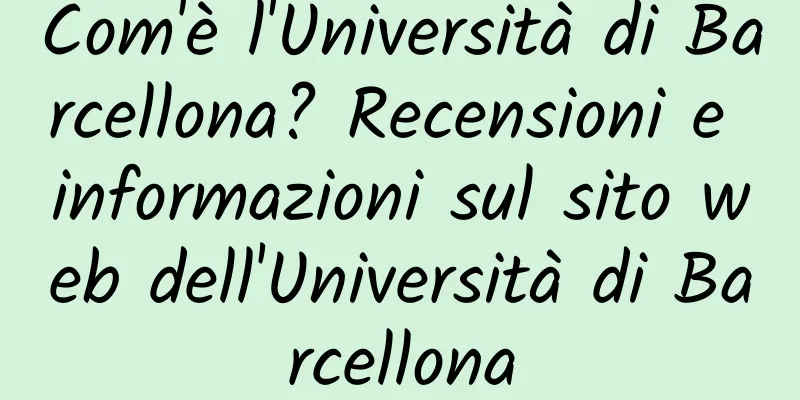 Com'è l'Università di Barcellona? Recensioni e informazioni sul sito web dell'Università di Barcellona