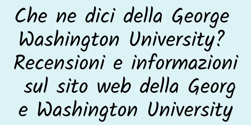Che ne dici della George Washington University? Recensioni e informazioni sul sito web della George Washington University