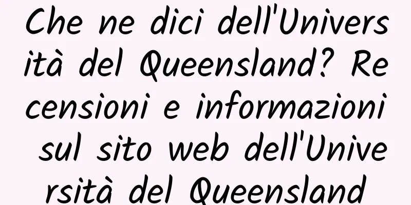Che ne dici dell'Università del Queensland? Recensioni e informazioni sul sito web dell'Università del Queensland