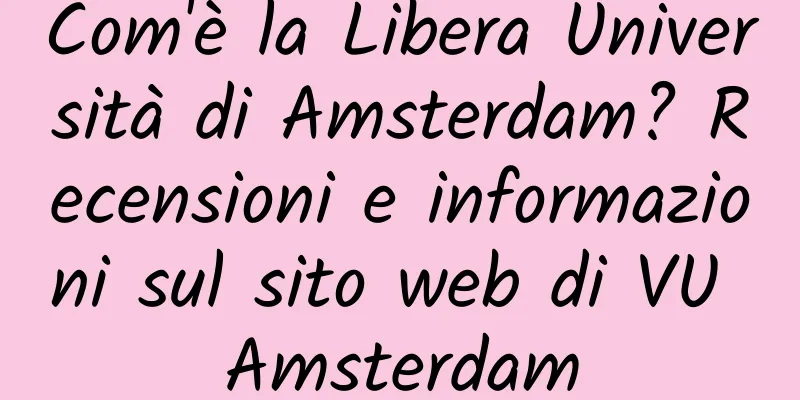 Com'è la Libera Università di Amsterdam? Recensioni e informazioni sul sito web di VU Amsterdam