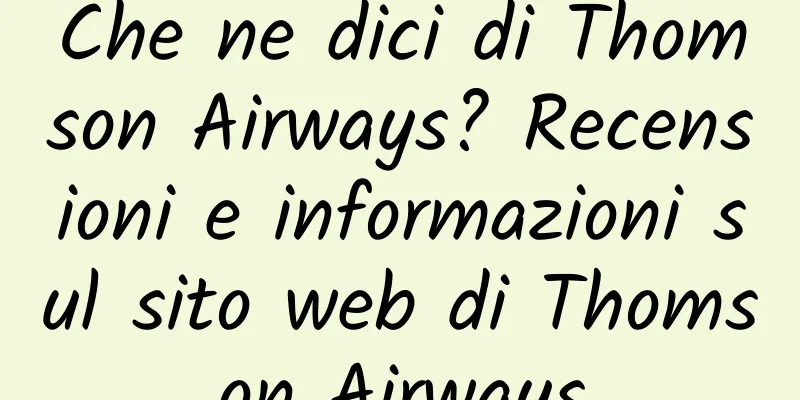 Che ne dici di Thomson Airways? Recensioni e informazioni sul sito web di Thomson Airways